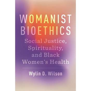 Womanist Bioethics - (Religion and Social Transformation) by Wylin D Wilson