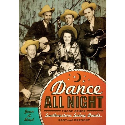 Dance All Night - (Grover E. Murray Studies in the American Southwest) by  Jean A Boyd (Hardcover)