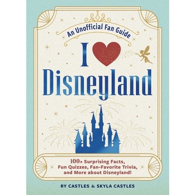 I Love Disneyland - (I Love Disney Gift Book) by  Ry Castles & Skyla Castles (Hardcover)