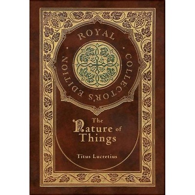 The Nature of Things (Royal Collector's Edition) (Case Laminate Hardcover with Jacket) - by  Titus Lucretius