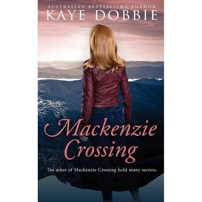 Mackenzie Crossing - by  Kaye Dobbie (Paperback)