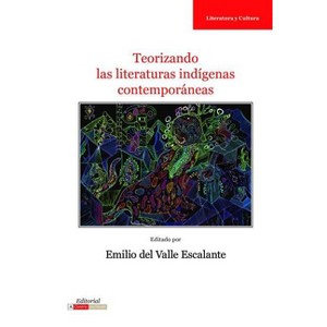 Teorizando Las Literaturas Indígenas Contemporáneas - (Literatura y Cultura) by  Emil' Keme (Paperback) - 1 of 1