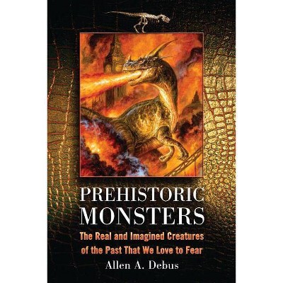 Prehistoric Monsters - by  Allen a Debus (Paperback)