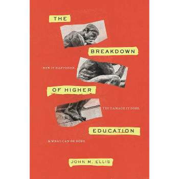 The Breakdown of Higher Education - by  John M Ellis (Paperback)