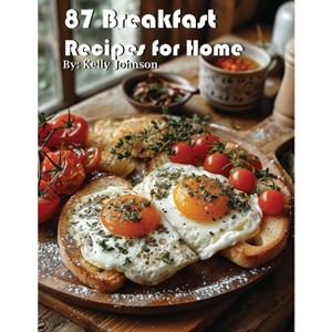 87 Breakfast Recipes for Home - by  Kelly Johnson (Paperback) - 1 of 1