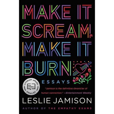 Make It Scream, Make It Burn - by  Leslie Jamison (Paperback)