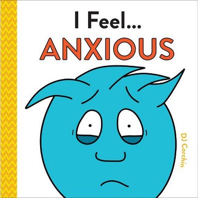 I Feel... Anxious - by  Dj Corchin (Hardcover)