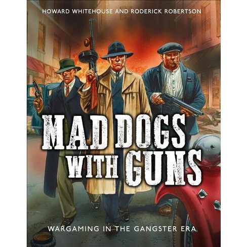 Mad Dogs With Guns By Howard Whitehouse Roderick Robertson Hardcover Target