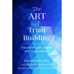 The Art of Trust Building - by  Dennis Reina & Michelle Reina (Paperback) - 1 of 1