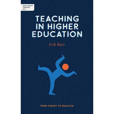 Independent Thinking on Teaching in Higher Education - by  Erik Blair (Paperback)