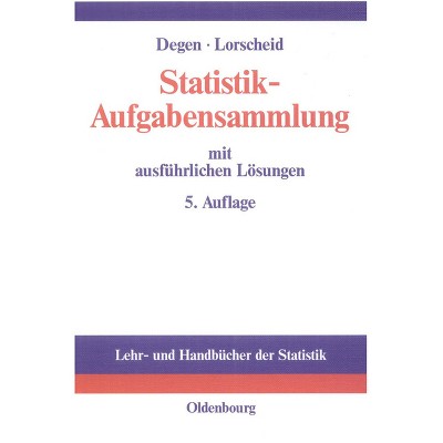 Statistik-Aufgabensammlung Mit Ausführlichen Lösungen - (Lehr- Und Handbücher Der Statistik) 5th Edition by  Horst Degen & Peter Lorscheid