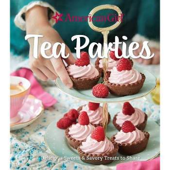 American Girl Tea Parties: Delicious Sweets & Savory Treats to Share - by  Weldon Owen (Hardcover)