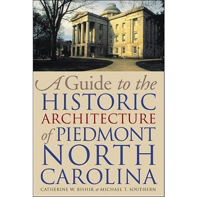 A Guide to the Historic Architecture of Piedmont North Carolina - (Richard Hampton Jenrette Architecture and the Decorative Arts) (Paperback)