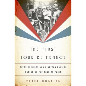 The First Tour de France - by  Peter Cossins (Hardcover) - 1 of 1