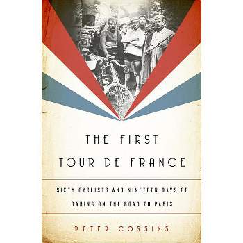 The First Tour de France - by  Peter Cossins (Hardcover)
