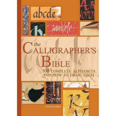 The Calligrapher's Bible - by  David Harris (Hardcover)