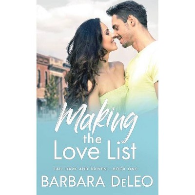 Making the Love List - (Tall Dark and Driven) by  Barbara Deleo (Paperback)