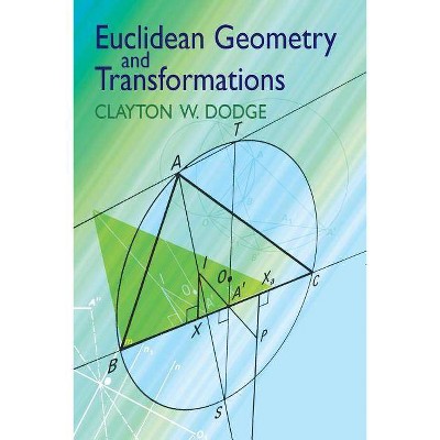 Euclidean Geometry and Transformations - (Dover Books on Mathematics) by  Clayton W Dodge (Paperback)