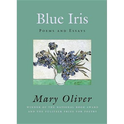 Blue Iris - by  Mary Oliver (Paperback)