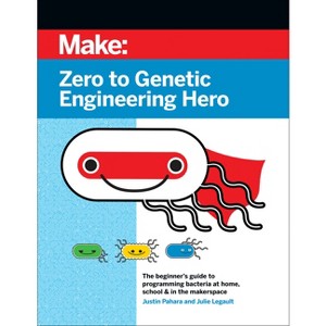 Zero to Genetic Engineering Hero - 2nd Edition by  Justin Pahara & Julie Legault (Paperback) - 1 of 1