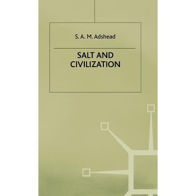 Salt and Civilization - by  S A M Adshead (Hardcover)