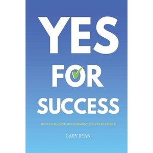 Yes For Success - by  Gary Ryan (Paperback) - 1 of 1