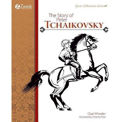 The Story of Peter Tchaikovsky - by  Opal Wheeler (Paperback)