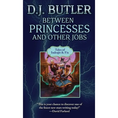 Between Princesses and Other Jobs - (Indrajit & Fix) by  D J Butler (Paperback)