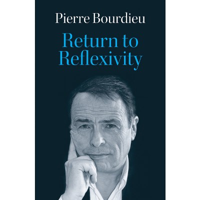 Return to Reflexivity - by  Pierre Bourdieu (Paperback)