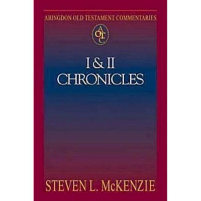 Abingdon Old Testament Commentaries: I & II Chronicles - by  Steven L McKenzie (Paperback)