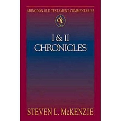 Abingdon Old Testament Commentaries: I & II Chronicles - by  Steven L McKenzie (Paperback)