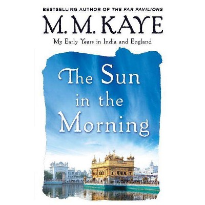 Sun in the Morning - by  M M Kaye (Paperback)