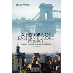 A History of Eastern Europe 1740-1918 - 2nd Edition by  Ian D Armour & Armour (Paperback) - 1 of 1