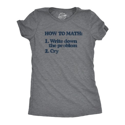 Womens How To Math Tshirt Write Down The Problem Cry Nerdy School Tee - Crazy Dog Women's T Shirt - image 1 of 4