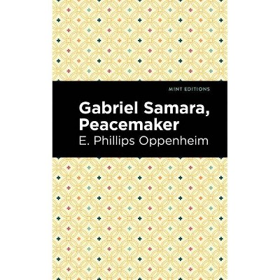 Gabriel Samara, Peacemaker - (Mint Editions) by  E Phillips Oppenheim (Paperback)