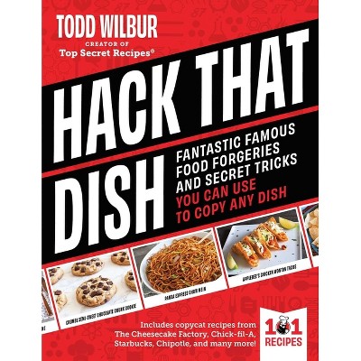 Hack That Dish - by  Todd Wilbur (Hardcover)