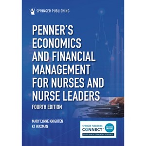Penner's Economics and Financial Management for Nurses and Nurse Leaders - 4th Edition by  Mary Lynne Knighten & Kt Waxman (Paperback) - 1 of 1
