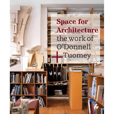 Space for Architecture - by  Sheila O'Donnell & John Tuomey (Hardcover)