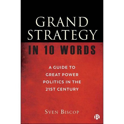 Grand Strategy in 10 Words - by  Sven Biscop (Paperback)