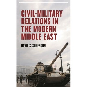 Civil-Military Relations in the Modern Middle East - by  David S Sorenson (Paperback) - 1 of 1