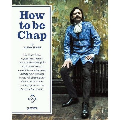 How to Be Chap - by  Gustav Temple & Di Ozesanmuseum Bamberg (Hardcover)