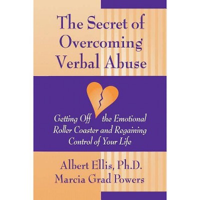 Secret of Overcoming Verbal Abuse - by  Albert Ellis Ph D & Marcia Grad Powers (Paperback)