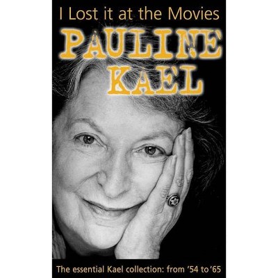 I Lost It at the Movies - by  Pauline Kael (Paperback)