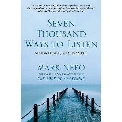 Seven Thousand Ways to Listen - by  Mark Nepo (Paperback)