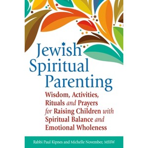 Jewish Spiritual Parenting - by  Paul J Kipnes & Michelle November (Paperback) - 1 of 1