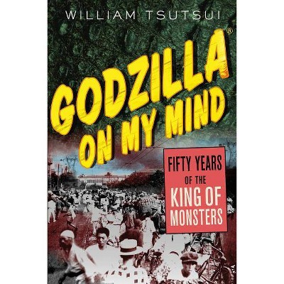 Godzilla on My Mind - by  William M Tsutsui (Paperback)