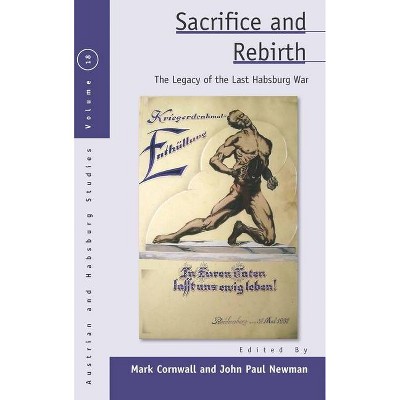 Sacrifice and Rebirth - (Austrian and Habsburg Studies) by  Mark Cornwall & John Paul Newman (Paperback)