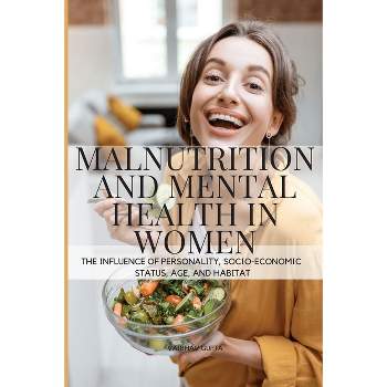 Malnutrition and Mental Health in Women - by  Gupta Vaibhav (Paperback)