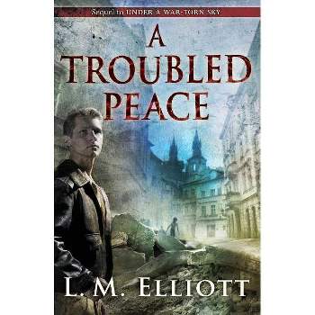 A Troubled Peace - (Under a War-Torn Sky) by  L M Elliott (Paperback)