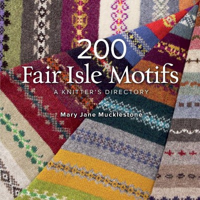 200 Fair Isle Motifs - by  Mary Jane Mucklestone (Paperback)